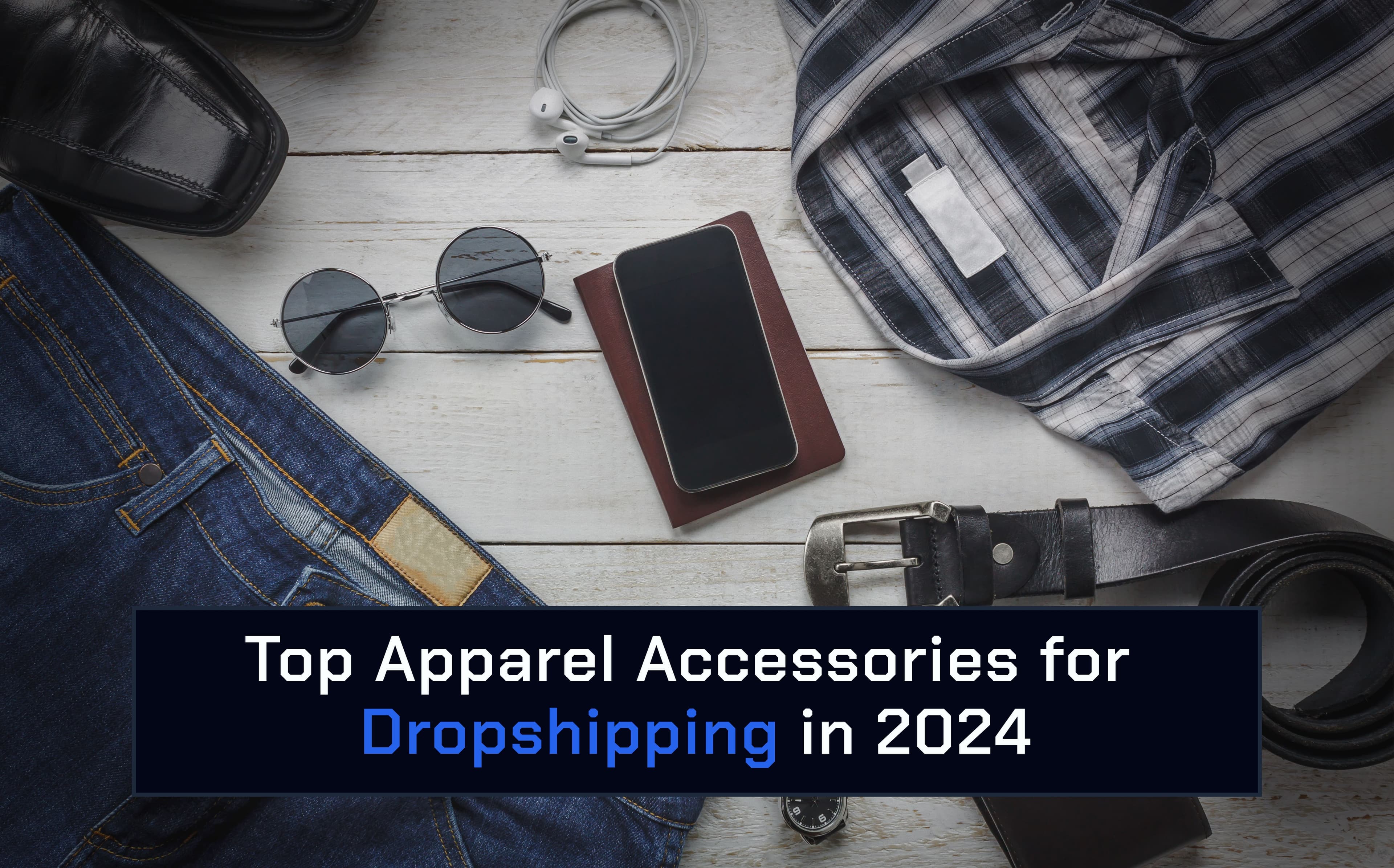 top selling apparel & accessories products for dropshipping in 2024