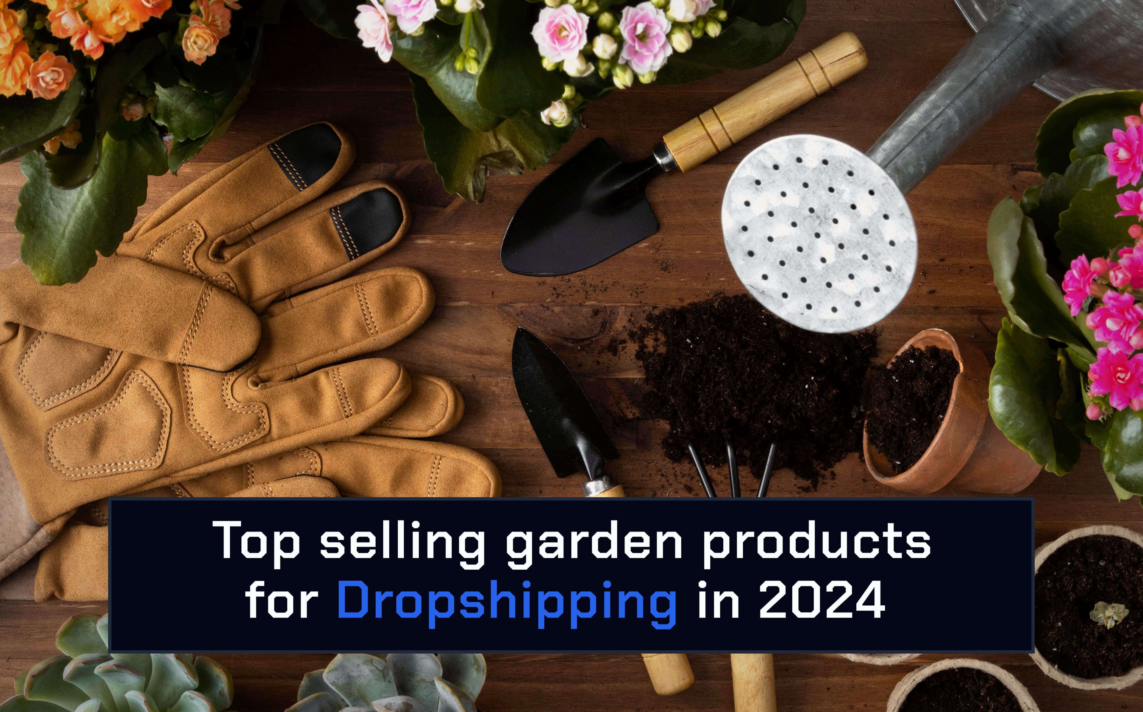 top selling garden products for dropshipping in 2024