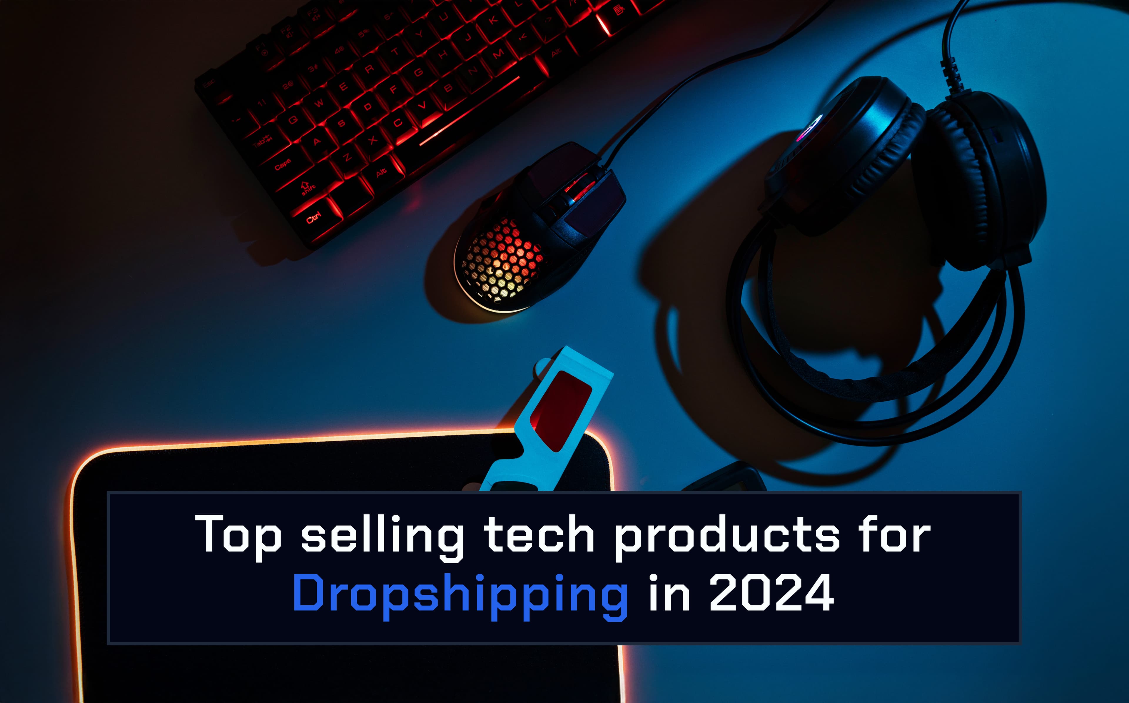 5 The Best Tech Products for Dropshipping in 2024